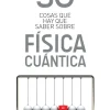 50 COSAS QUE HAY QUE SABER SOBRE FISICA CUANTICA