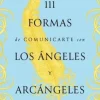 111 FORMAS DE COMUNICARTE CON LOS ÁNGELES Y ARCÁNGELES