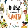 10 IDEAS PARA SALVAR EL PLANETA