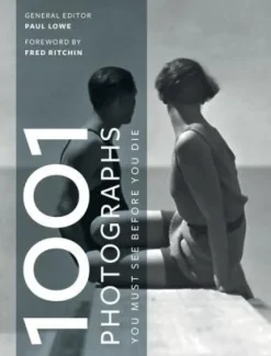 1001 PHOTOGRAPHS YOU MUST SEE BEFORE YOU DIE