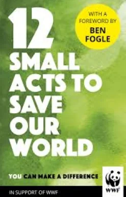 12 SMALL ACTS TO SAVE OUR WORLD