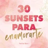 30 SUNSETS PARA ENAMORARTE