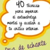 40 TÉCNICAS PARA SUPERAR EL AUTOSABOTAJE MENTAL Y ACALLAR A TU CRÍTICO INTERIOR
