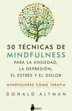 50 TECNICAS DE MINDFULNESS PARA LA ANSIEDAD, LA DEPRESION, EL ESTRES Y EL DOLOR