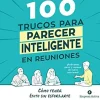 100 TRUCOS PARA PARECER INTELIGENTE REUNIONES