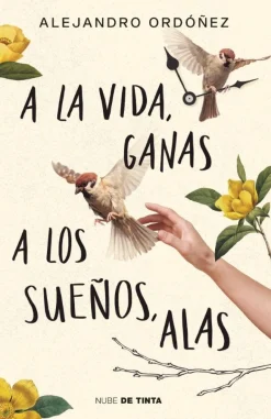 A LA VIDA, GANAS; A LOS SUEÑOS, ALAS