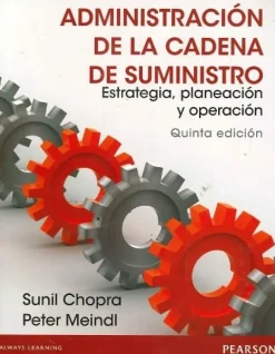 ADMINISTRACION DE LA CADENA DE SUMINISTRO: ESTRATEGIA PLANEACION Y OPERACION 5ED.   *