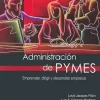 ADMINISTRACION DE PYMES: EMPRENDER,DIRIGIR Y DESARROLLAR EMPRESAS.