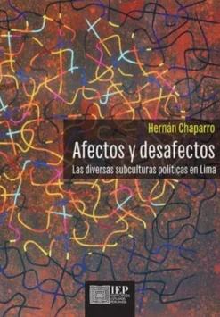 AFECTOS Y DESAFECTOS. LAS DIVERSAS SUBCUL-TURAS POLITICAS EN LIMA