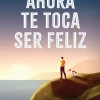 AHORA TE TOCA SER FELIZ