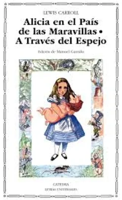 ALICIA EN EL PAIS DE LAS MARAVILLAS; A TRAVES DEL ESPEJO