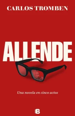 ALLENDE. NOVELA EN CINCO ACTOS, UNA