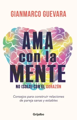 AMA CON LA MENTE, NO (SOLO) CON EL CORAZ