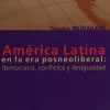 AMERICA LATINA EN LA ERA POSNEOLIBERAL: DEMOCRACIA, CONFLICTOS Y DESIGUALDAD