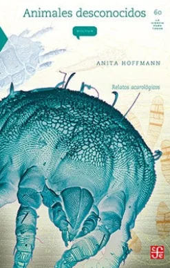 ANIMALES DESCONOCIDOS: RELATOS ACAROLOGICOS