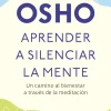 APRENDER A SILENCIAR LA MENTE. UN CAMINO A LA PAZ, LA ALEGRIA Y LA CREATIVIDAD