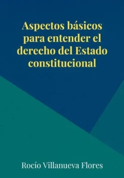 ASPECTOS BÁSICOS PARA ENTENDER EL DERECHO DEL ESTADO CONSTITUCIONAL