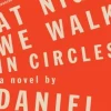 AT NIGHT WE WALK IN CIRCLES