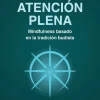 ATENCION PLENA. MINDFULNESS BASADO EN LA TRADICION BUDISTA