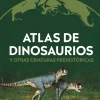 ATLAS DE DINOSAURIOS Y OTRAS CRIATURAS PREHISTORICAS