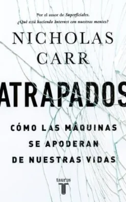 ATRAPADOS. COMO LAS MAQUINAS SE APODERARON DE NUESTRAS VIDAS