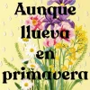 AUNQUE LLUEVA EN PRIMAVERA