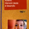 AUTISMO. INTERVENIR DESDE EL DESARROLLO
