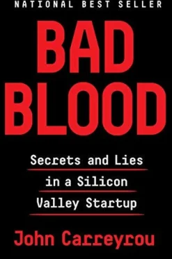 BAD BLOOD: SECRETS AND LIES IN A SILICON VALLEY STARTUP
