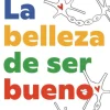 BELLEZA DE SER BUENO, LA