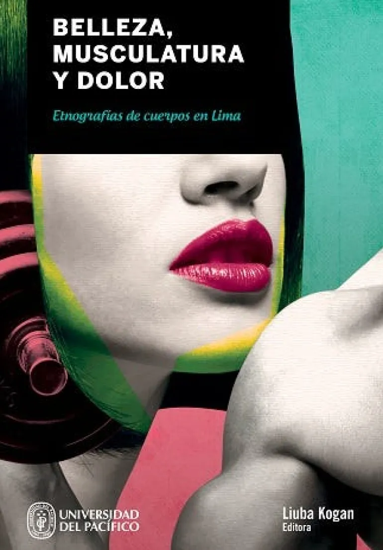 BELLEZA, MUSCULATURA Y DOLOR: ETNOGRAFIAS DE CUERPOS EN LIMA