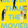 BETTER THAN THE MOVIES