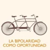 BIPOLARIDAD COMO OPORTUNIDAD, LA