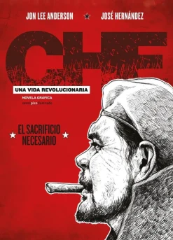 CHE. UNA VIDA REVOLUCIONARIA. EL SACRIFICIO NECESARIO