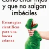 CÓMO CRIAR HIJOS Y QUE NO SALGAN IMBÉCILES