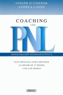 COACHING CON PNL : GUIA PRACTICA PARA OBTENER LO MEJOR DE TI MISMO Y DE LOS DEMAS