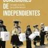 COALICIONES DE INDEPENDIENTES. LAS REGLAS NO ESCRITAS DE LA POLITICA ELECTORAL. SEGUNDA EDICION