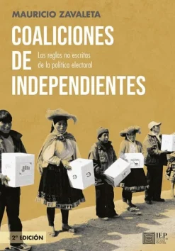 COALICIONES DE INDEPENDIENTES. LAS REGLAS NO ESCRITAS DE LA POLITICA ELECTORAL. SEGUNDA EDICION