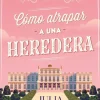 COMO ATRAPAR A UNA HEREDERA (AGENTES DE LA CORONA 1)