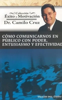 COMO COMUNICARNOS EN PUBLICO CON PODER, ENTUSIASMO Y EFECTIVIDAD   *