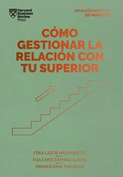COMO GESTIONAR LA RELACION CON TU SUPERIOR . SERIE MANAGEMENT EN 20 MINUTOS