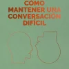 COMO MANTENER UNA CONVERSACION DIFICIL. SERIE MANAGEMENT EN 20 MINUTOS