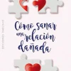 COMO SANAR UNA RELACIÓN DAÑADA