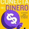 CONECTA CON EL DINERO. LA CIENCIA DE MULTIPLICAR TU RIQUEZA