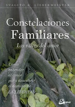 CONSTELACIONES FAMILIARES. LAS RAICES DEL AMOR