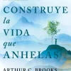 CONSTRUYE LA VIDA QUE ANHELAS