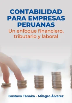 CONTABILIDAD PARA EMPRESAS PERUANAS: UN ENFOQUE FINANCIERO, TRIBUTARIO Y LABORAL