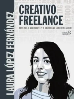 CREATIVO FREELANCE. APRENDE A VALORARTE Y A DISFRUTAR CON TU NEGOCIO