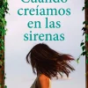 CUANDO CREÍAMOS EN LAS SIRENAS