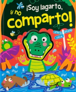 CUENTO PARA BEBÉS: APRIETA APLASTA CHILLA: ¡SOY LAGARTO Y NO COMPARTO!