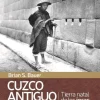 CUZCO ANTIGUO - TIERRA NATAL DE LOS INCAS 2ED.
